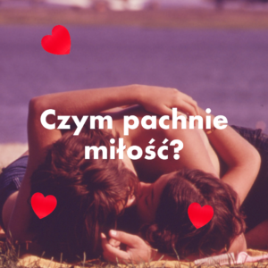 Czym Pachnie Miłość (walentynki) – warsztaty perfumiarskie
